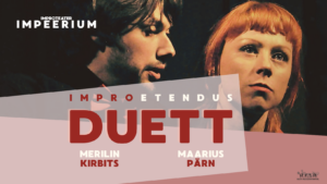 Duett - Merilin Kirbits, Maarius Pärn - Improteater IMPEERIUM Põhjala tehases
